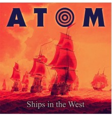 ATOM - Ships in the West