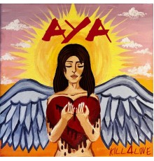 AYA - KILL 4 LOVE