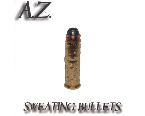 A.Z. - Sweating Bullets