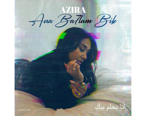 AZIRA - Ana Ba7lam Bik