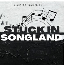 A Artist Named 3K - Stuck in SongLand