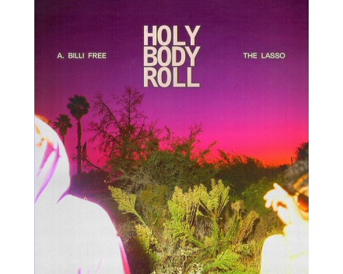 A. Billi Free & The Lasso - Holy Body Roll