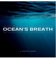 A Deeper Sense - Oceans Breath