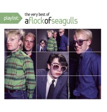 A Flock Of Seagulls - Playlist: The Very Best of A Flock of Seagulls