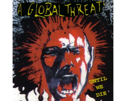 A Global Threat - Until We Die