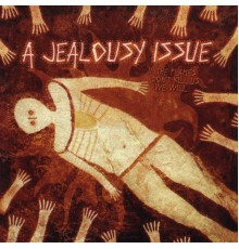 A Jealousy Issue - If the Flames Don't Kill Us We Will