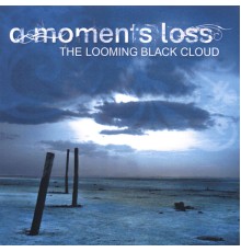 A Moments Loss - The Looming Black Cloud