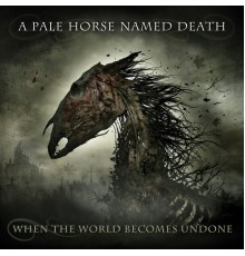 A Pale Horse Named Death - When the World Becomes Undone