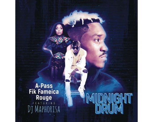 A Pass, Rouge, Fik Fameica feat. DJ Maphorisa - Midnight Drum