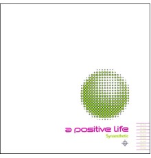 A Positive Life - Synaesthetic