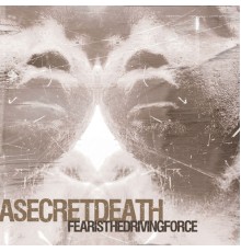 A Secret Death - Fear Is The Driving Force