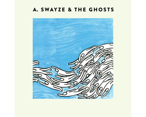 A. Swayze & the Ghosts - A. Swayze & the Ghosts A. Swayze & the Ghosts - A. Swayze & the Ghosts