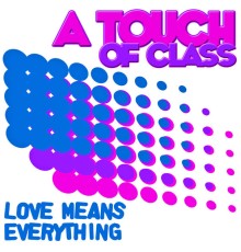 A Touch Of Class - Your Love Means Everything