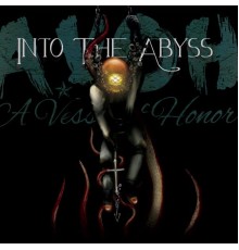 A Vessel of Honor - Into The Abyss