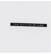 A minor Art - This Is A Minor Art Album