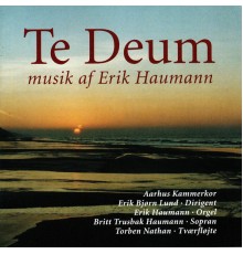 Aarhus Kammerkor & Erik Haumann - Te Deum