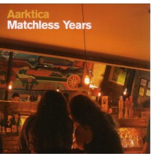 Aarktica - Matchless Years