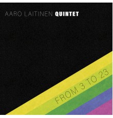 Aaro Laitinen Quintet - From 3 to 23