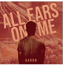 Aaron - All Ears on Me