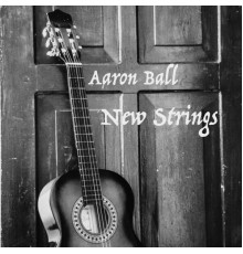 Aaron Ball - New Strings