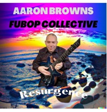 Aaron Browns FuBop Collective - Resurgence