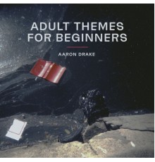 Aaron Drake - Adult Themes For Beginners