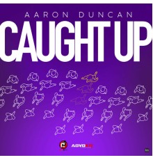 Aaron Duncan, AdvoKit Productions - Caught Up