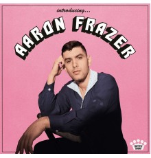 Aaron Frazer - Introducing...