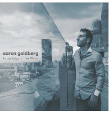 Aaron Goldberg - At the Edge of the World