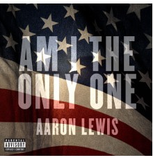Aaron Lewis - Am I The Only One