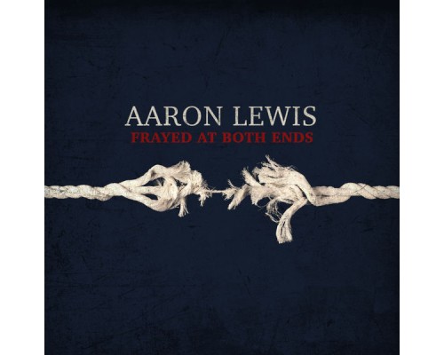 Aaron Lewis - Frayed At Both Ends (Deluxe)
