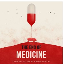 Aaron Martin - The End of Medicine (Original Score)
