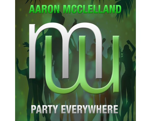 Aaron McClelland - Party Everywhere