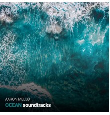 Aaron Mello - Ocean Soundtracks