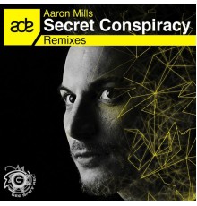 Aaron Mills - Secret Conspirancy Remixes