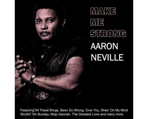 Aaron Neville - Make Me Strong