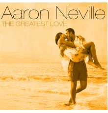 Aaron Neville - The Greatest Love