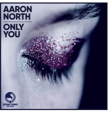 Aaron North - Only You