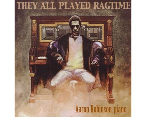 Aaron Robinson - They All Played Ragtime