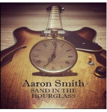 Aaron Smith - Sand in the Hourglass