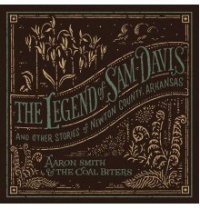 Aaron Smith & the Coal Biters - The Legend of Sam Davis