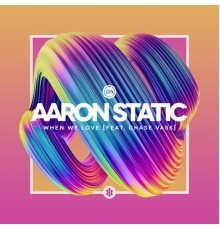 Aaron Static feat. Chase Vass - When We Love