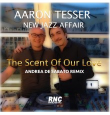 Aaron Tesser New Jazz Affair - The Scent of Our Love (Andrea De Sabato Remix)
