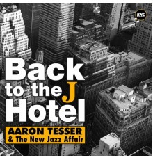 Aaron Tesser & The New Jazz Affair - Back to the J Hotel