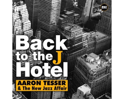 Aaron Tesser & The New Jazz Affair - Back to the J Hotel