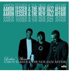 Aaron Tesser & The New Jazz Affair - Lookin' Ahead