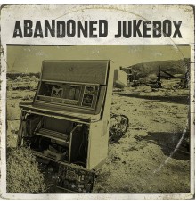 Abandoned Jukebox - Abandoned Jukebox