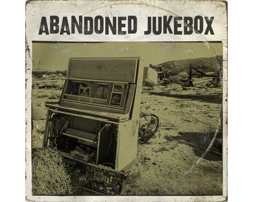 Abandoned Jukebox - Abandoned Jukebox