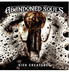 Abandoned Souls - Sick Creatures