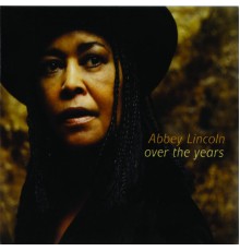 Abbey Lincoln - Over The Years